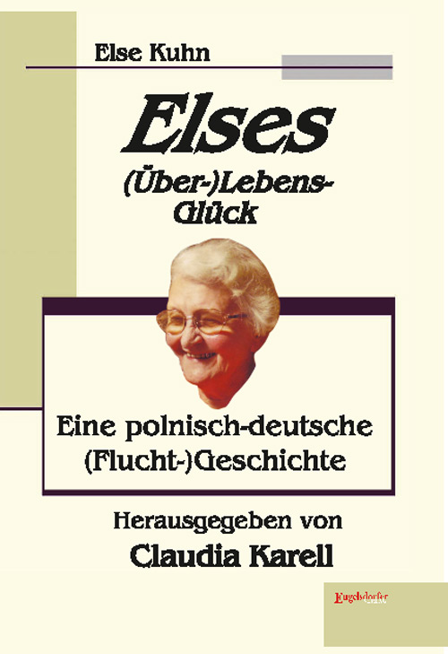 Das Bild zeigt das Buchcover mit dem Gesicht einer älteren Dame. Darum steht der Titel: Elses Überlebensglück - Eine polnisch-deutsche Fluchtgeschichte von Claudia Karell.